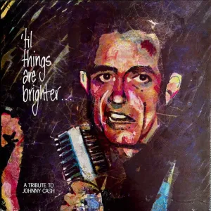Til Things Are Brighter...A Tribute To Johnny Cash
